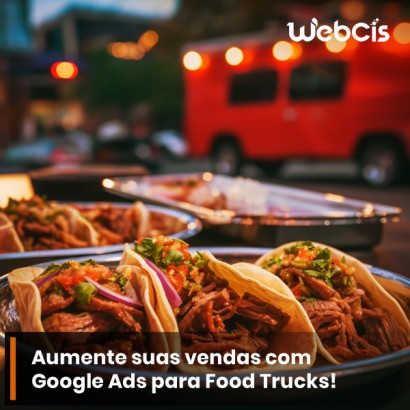 Promoção de Food Trucks com Campanhas Google Ads: Alcance Mais Pessoas e Aumente Suas Vendas Promoção de Food Trucks com Campanhas Google Ads: Alcance Mais Pessoas e Aumente Suas Vendas