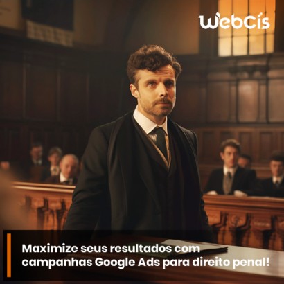 Campanhas Google Ads para Escritórios de Direito Penal: Maximize Seus Resultados e Alcance Clientes Potenciais