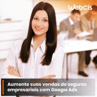 Como o Google Ads Pode Transformar Sua Corretora de Seguros Empresariais?